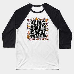 Being Normal is Overrated Baseball T-Shirt